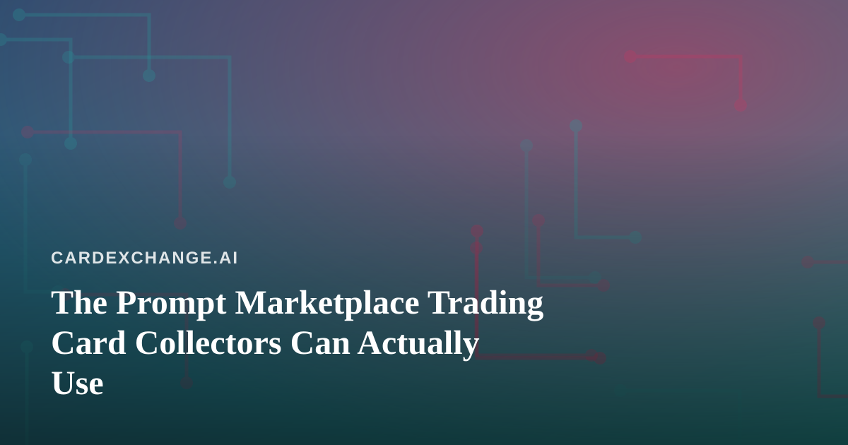 The Prompt Marketplace Trading Card Collectors Can Actually Use