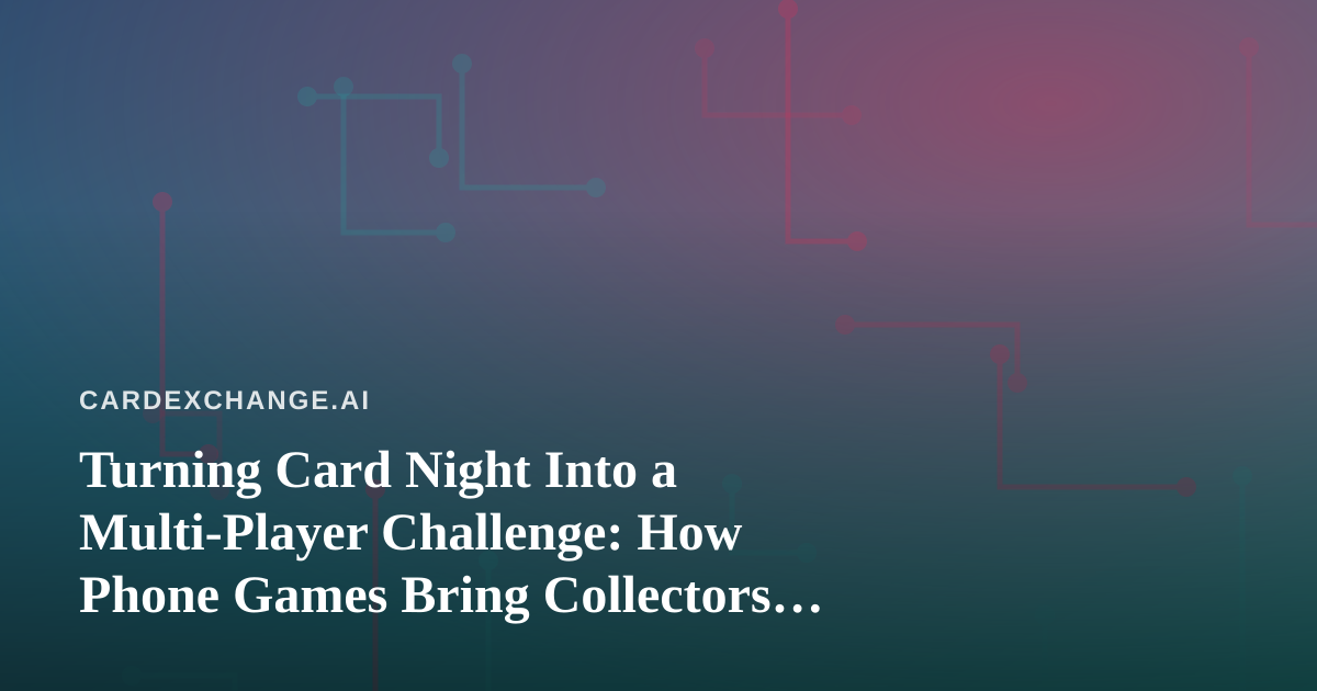 Turning Card Night Into a Multi-Player Challenge: How Phone Games Bring Collectors Together